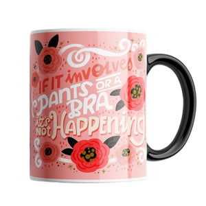 If It Involves Pants & Bra, It's Not Happening Mug